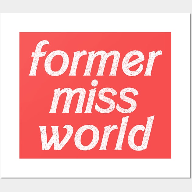 Former Miss World // Humorous Slogan Design Wall Art by DankFutura